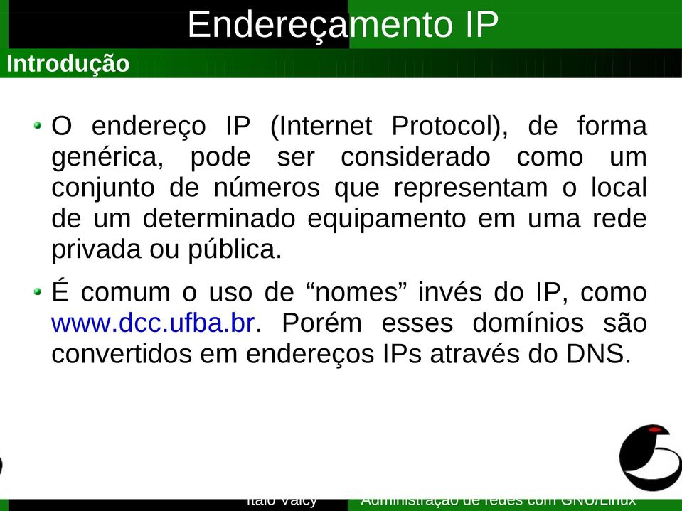 determinado equipamento em uma rede privada ou pública.