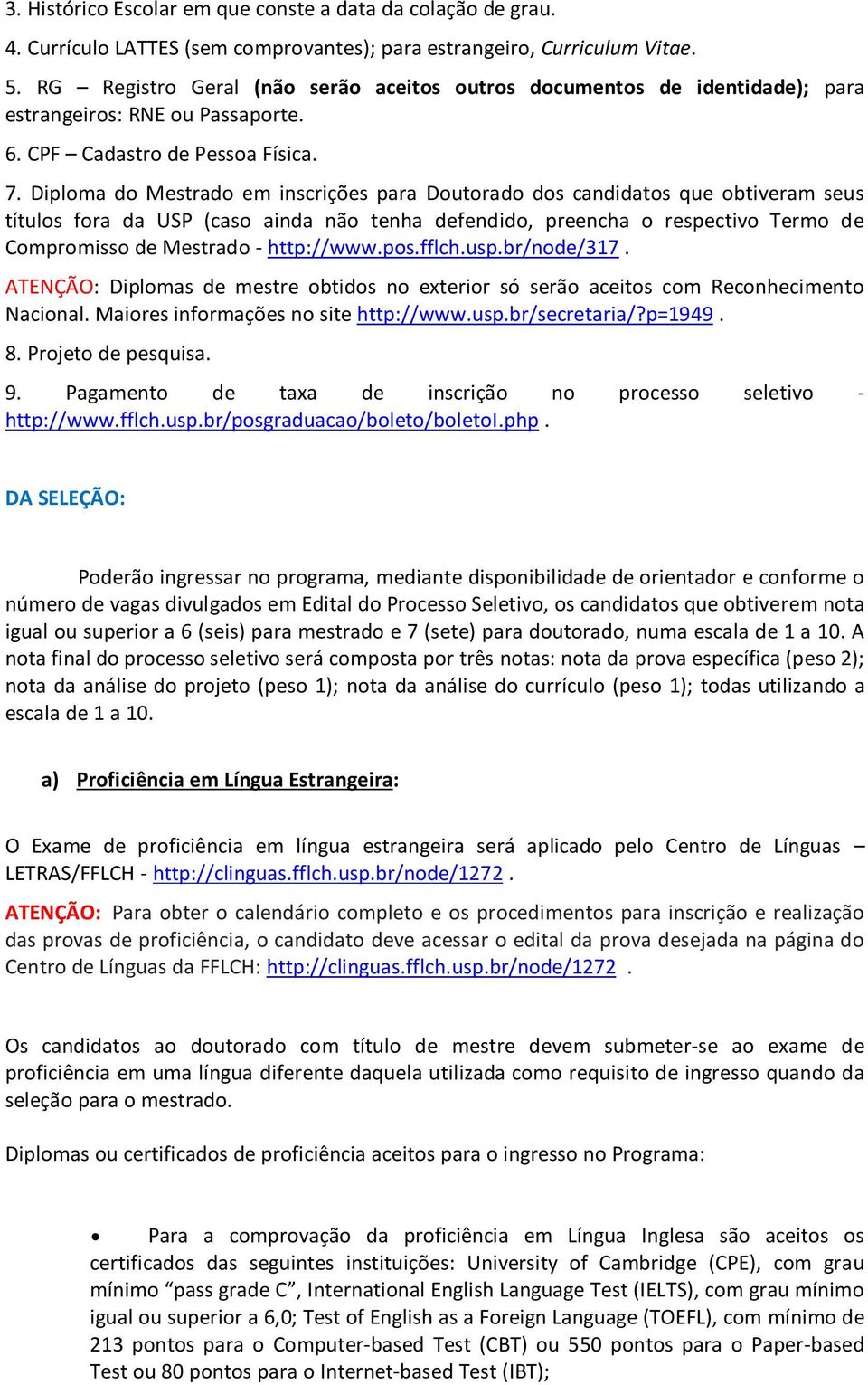 Diploma do Mestrado em inscrições para Doutorado dos candidatos que obtiveram seus títulos fora da USP (caso ainda não tenha defendido, preencha o respectivo Termo de Compromisso de Mestrado -