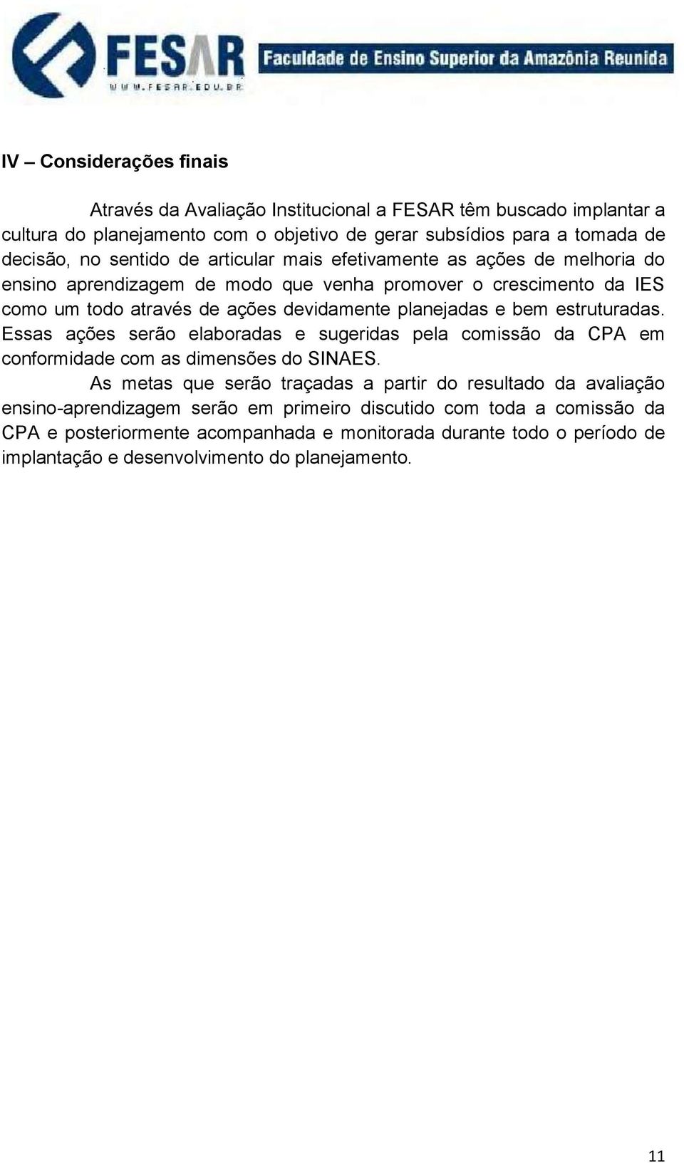 estruturadas. Essas ações serão elaboradas e sugeridas pela comissão da CPA em conformidade com as dimensões do SINAES.