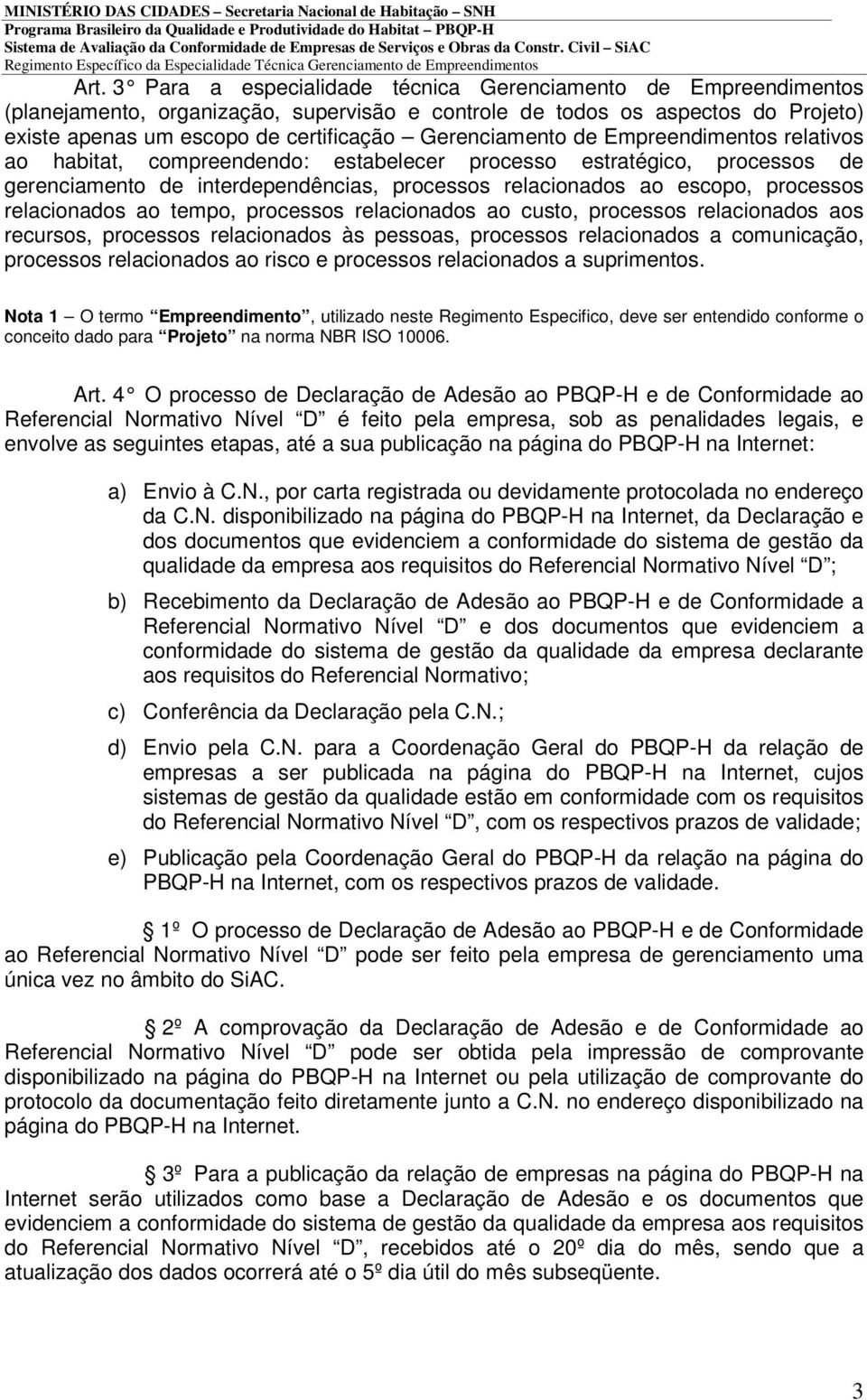 relacionados ao tempo, processos relacionados ao custo, processos relacionados aos recursos, processos relacionados às pessoas, processos relacionados a comunicação, processos relacionados ao risco e