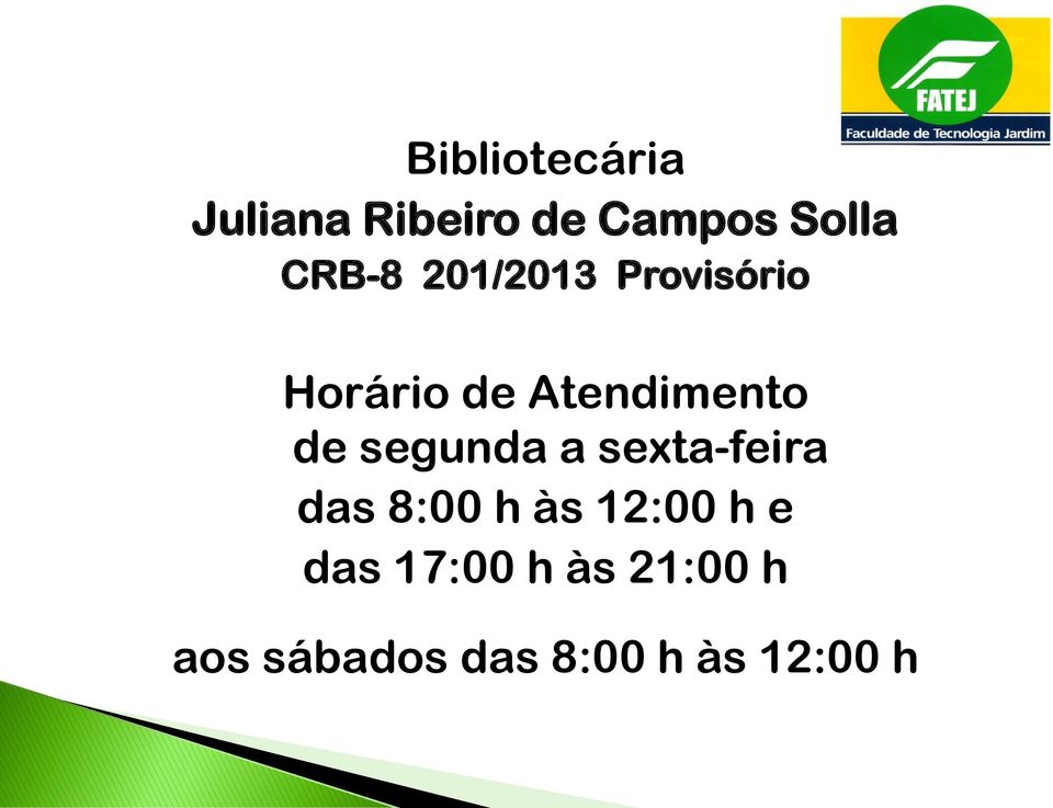 de segunda a sexta-feira das 8:00 h às 12:00 h e