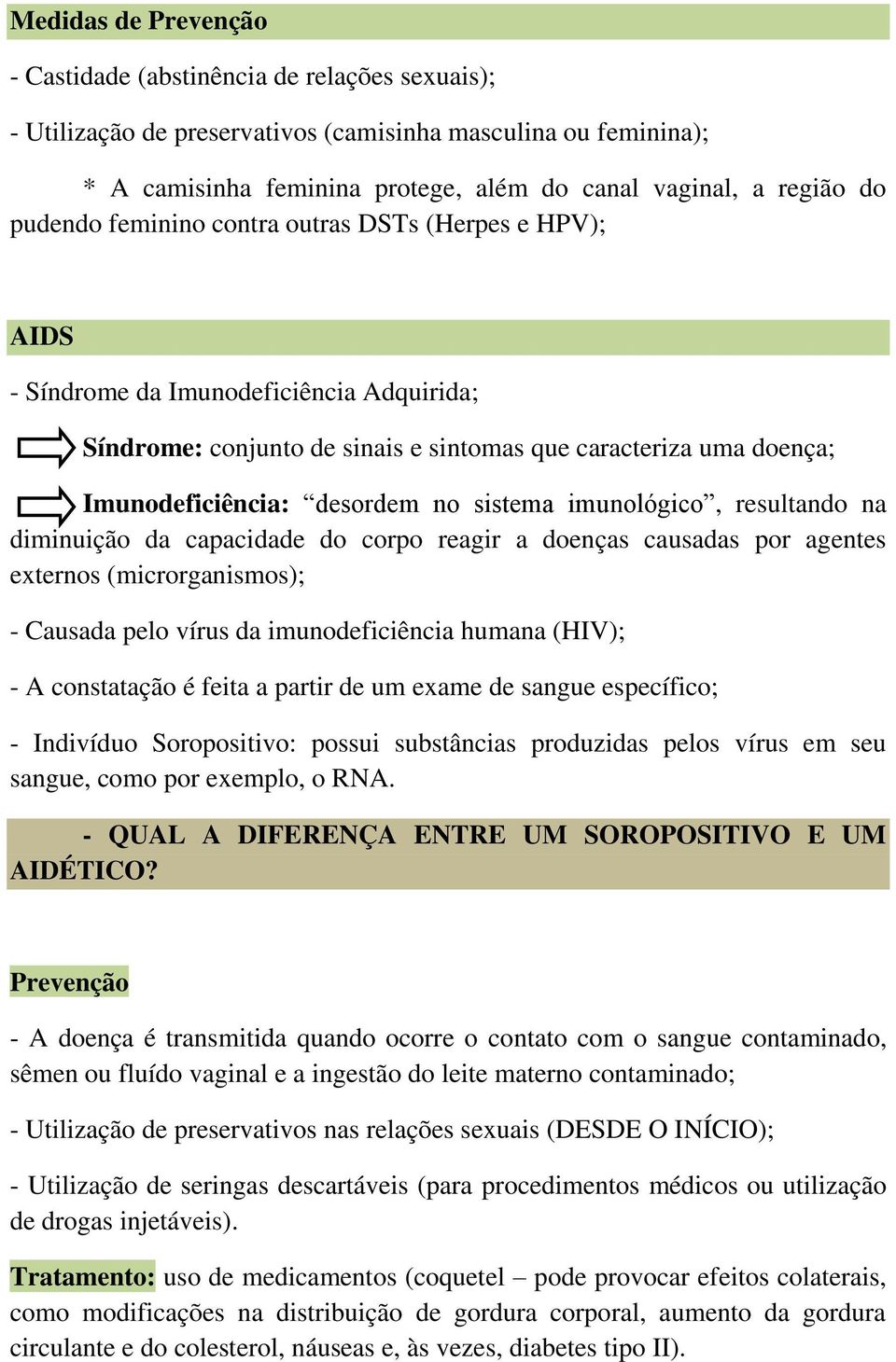 sistema imunológico, resultando na diminuição da capacidade do corpo reagir a doenças causadas por agentes externos (microrganismos); - Causada pelo vírus da imunodeficiência humana (HIV); - A