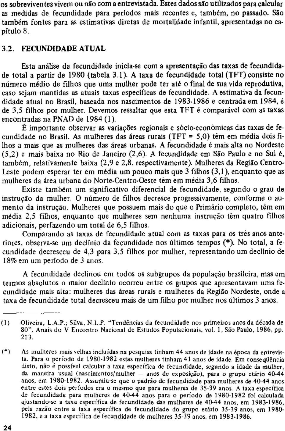 FECUNDIDADE ATUAL Esta análise da fecundidade inicia-se com a apresentação das taxas de fecundidade total a partir de 1980 (tabela 3.1).