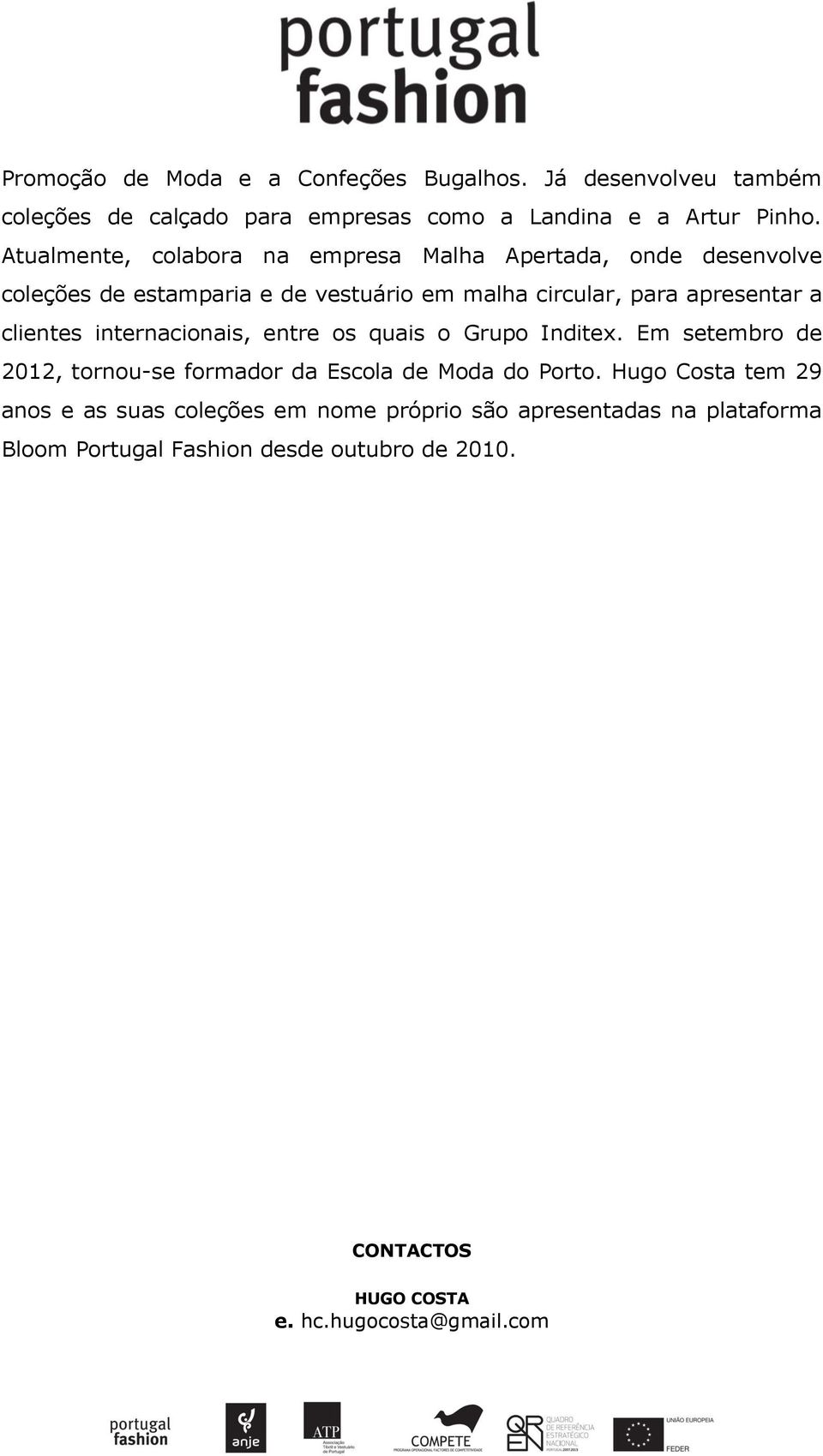 clientes internacionais, entre os quais o Grupo Inditex. Em setembro de 2012, tornou-se formador da Escola de Moda do Porto.