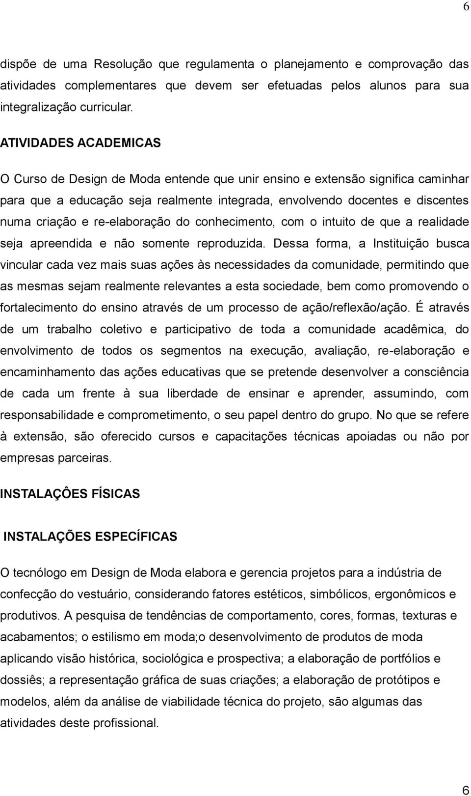 re-elaboração do conhecimento, com o intuito de que a realidade seja apreendida e não somente reproduzida.