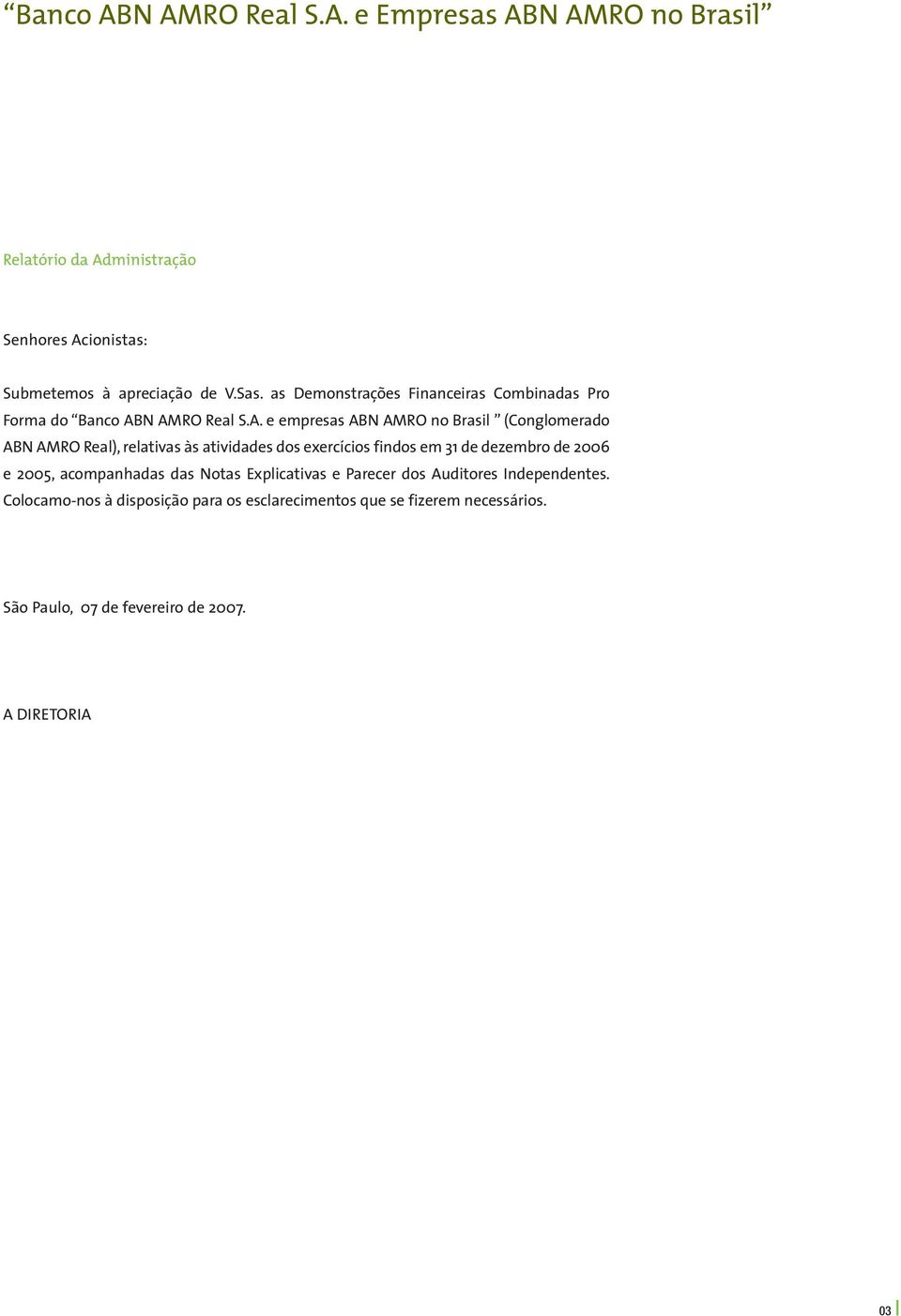 N AMRO Real S.A. e empresas ABN AMRO no Brasil (Conglomerado ABN AMRO Real), relativas às atividades dos exercícios findos em 31 de