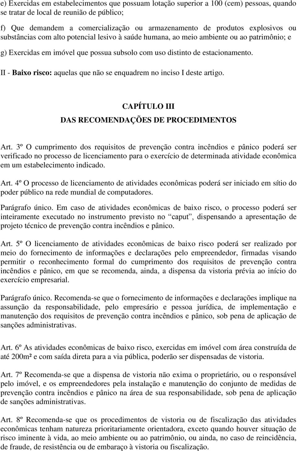 II - Baixo risco: aquelas que não se enquadrem no inciso I deste artigo. CAPÍTULO III DAS RECOMENDAÇÕES DE PROCEDIMENTOS Art.