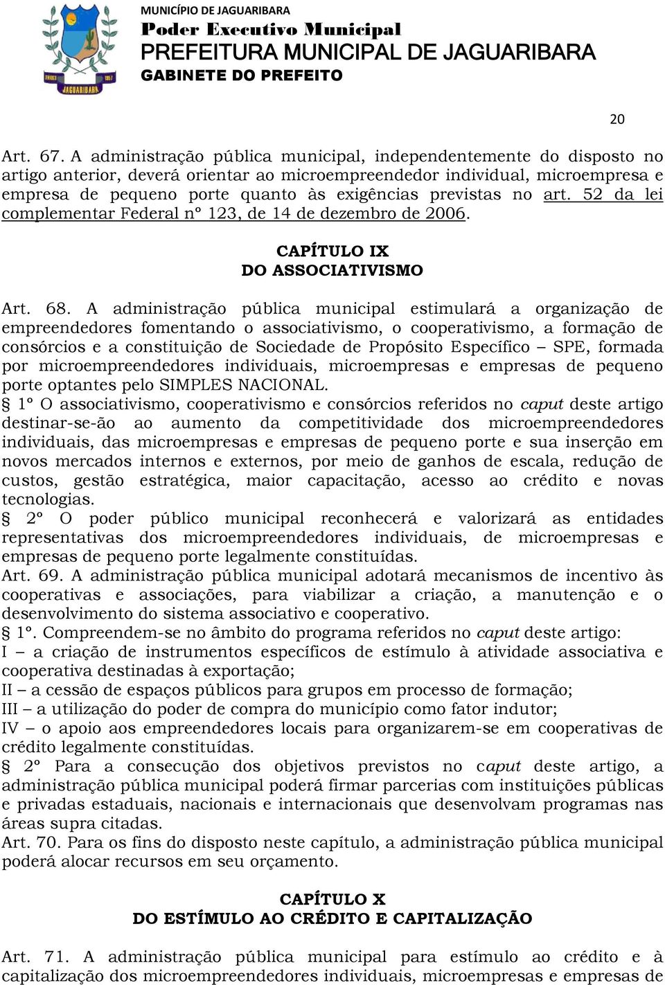 previstas no art. 52 da lei complementar Federal nº 123, de 14 de dezembro de 2006. CAPÍTULO IX DO ASSOCIATIVISMO Art. 68.