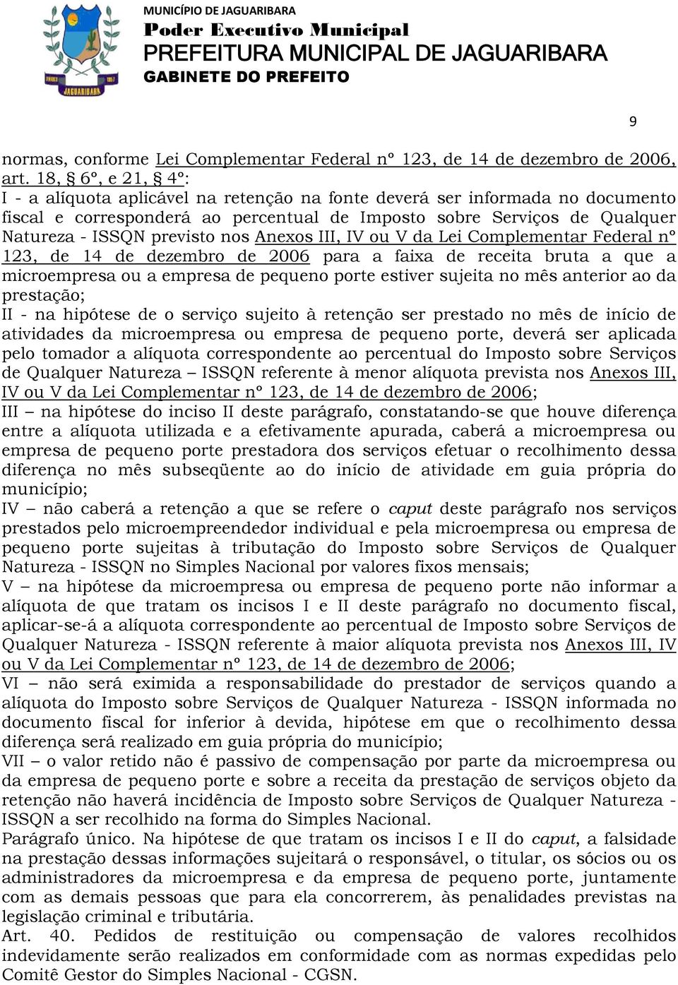 nos Anexos III, IV ou V da Lei Complementar Federal nº 123, de 14 de dezembro de 2006 para a faixa de receita bruta a que a microempresa ou a empresa de pequeno porte estiver sujeita no mês anterior