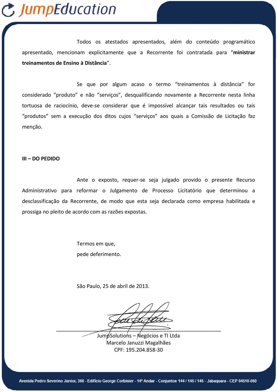 impossível alcançar tais resultados ou tais produtos sem a execução dos ditos cujos serviços aos quais a Comissão de Licitação faz menção.