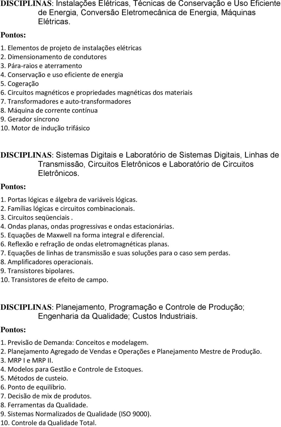 Transformadores e auto-transformadores 8. Máquina de corrente contínua 9. Gerador síncrono 10.