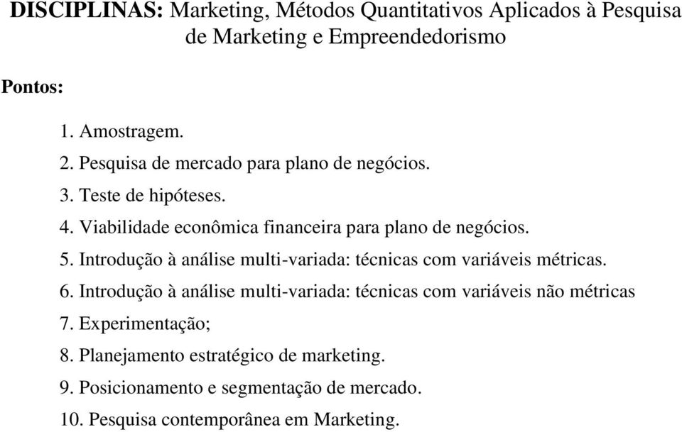 Introdução à análise multi-variada: técnicas com variáveis métricas. 6.