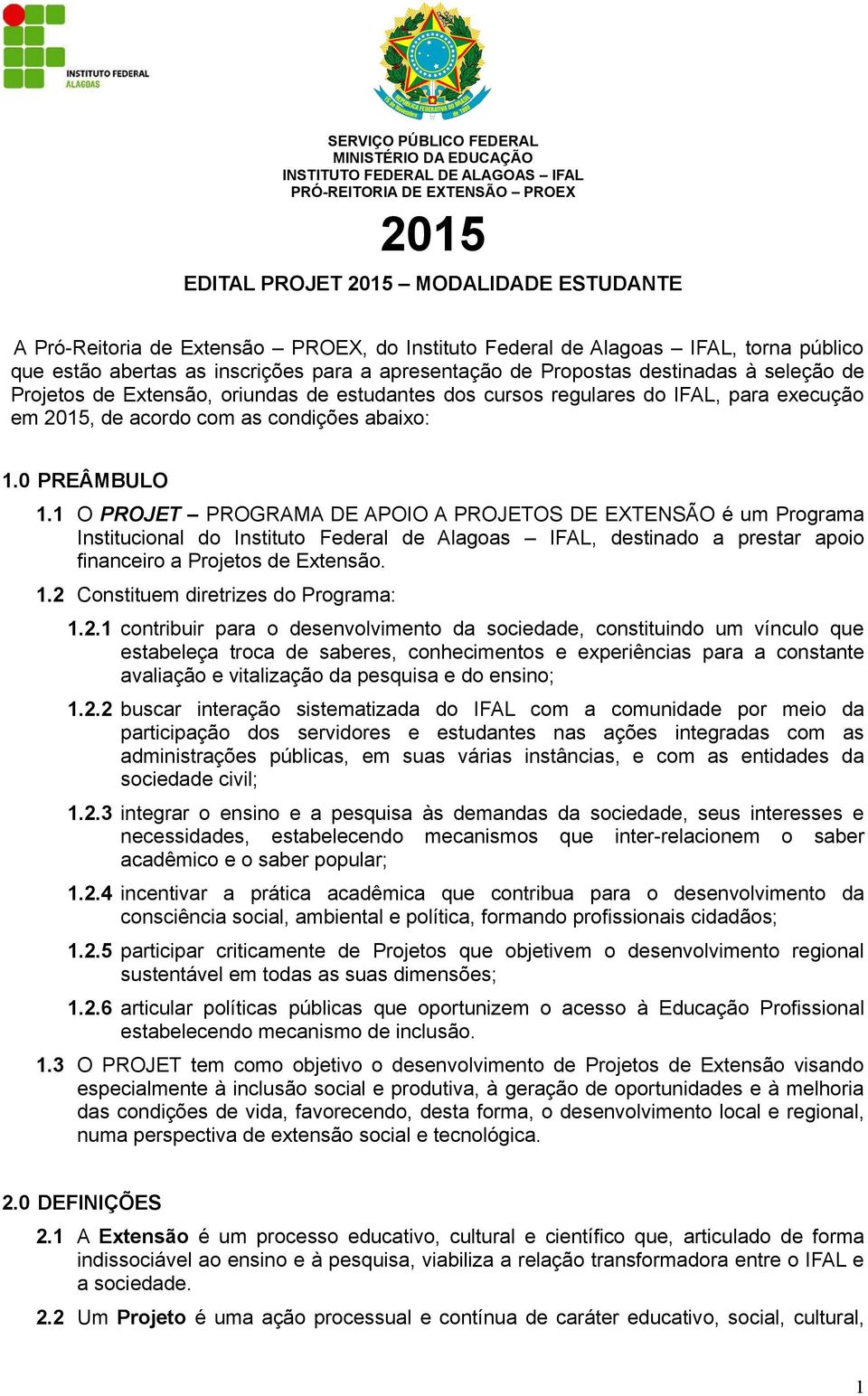 regulares do IFAL, para execução em 2015, de acordo com as condições abaixo: 1.0 PREÂMBULO 1.