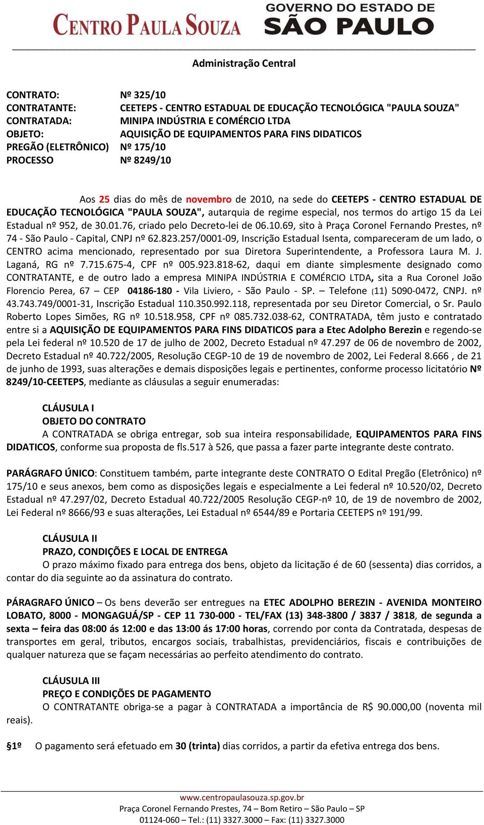 termos do artigo 15 da Lei Estadual nº 952, de 30.01.76, criado pelo Decreto lei de 06.10.69, sito à Praça Coronel Fernando Prestes, nº 74 São Paulo Capital, CNPJ nº 62.823.