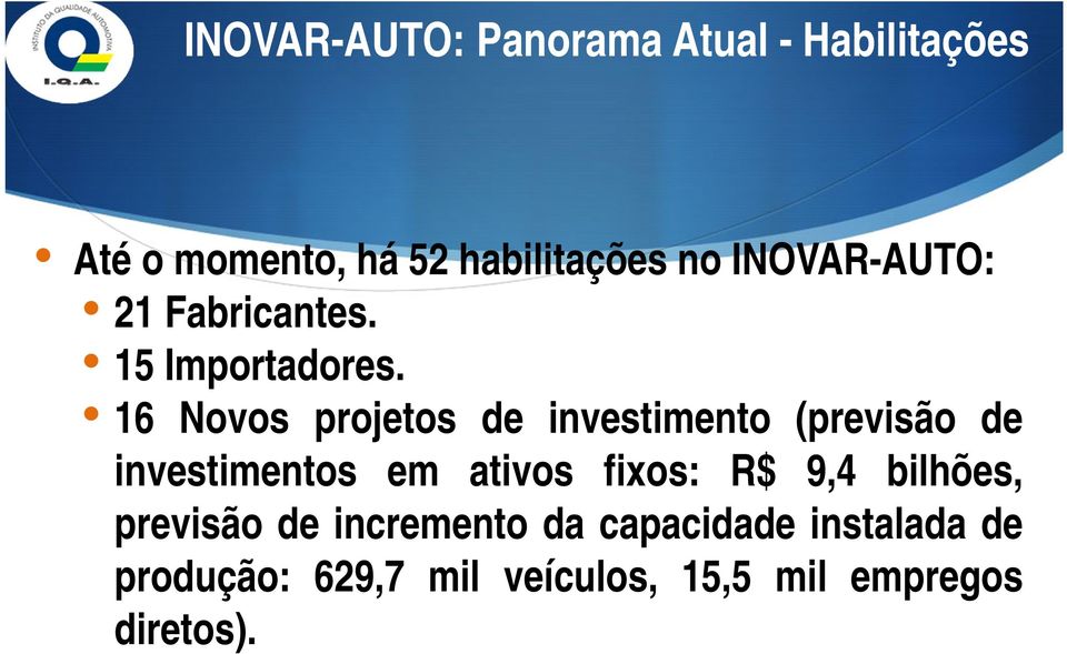 16 Novos projetos de investimento (previsão de investimentos em ativos fixos: R$