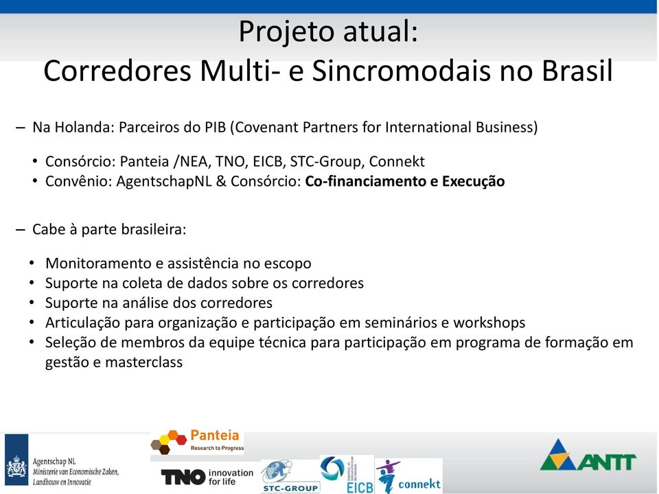 brasileira: Monitoramento e assistência no escopo Suporte na coleta de dados sobre os corredores Suporte na análise dos corredores Articulação