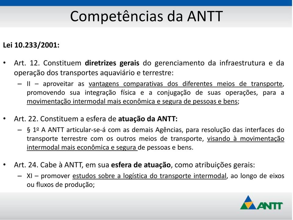 promovendo sua integração física e a conjugação de suas operações, para a movimentação intermodal mais econômica e segura de pessoas e bens; Art. 22.