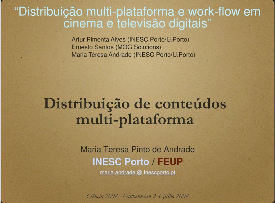 Porto) Ernesto Santos (MOG Solutions) Maria Teresa Andrade (INESC Porto/U.