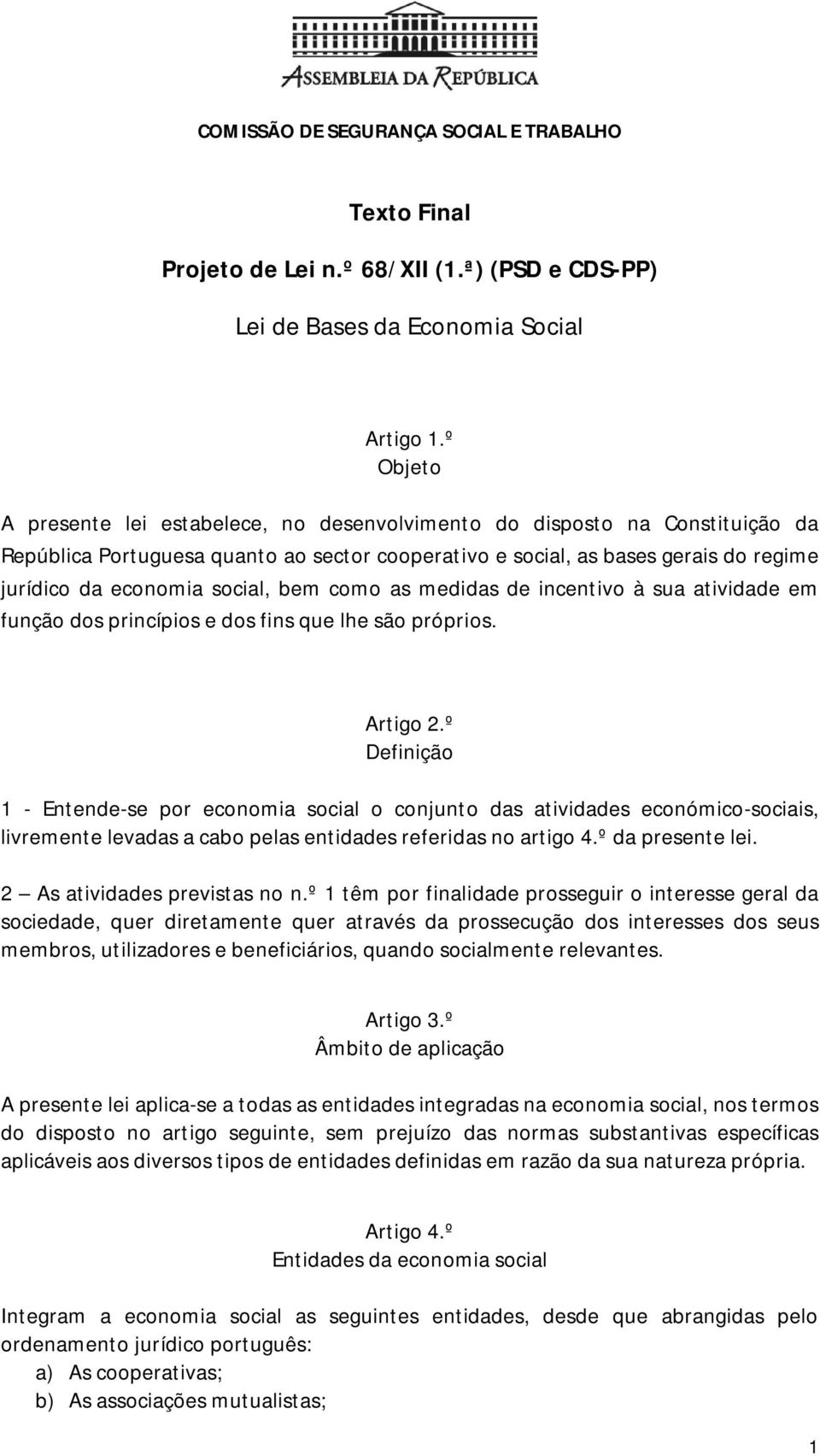 social, bem como as medidas de incentivo à sua atividade em função dos princípios e dos fins que lhe são próprios. Artigo 2.