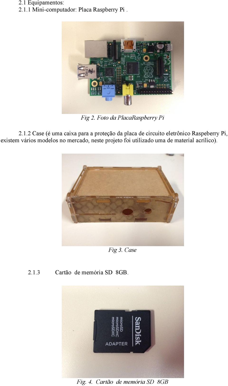 2 Case (é uma caixa para a proteção da placa de circuito eletrônico Raspeberry Pi,