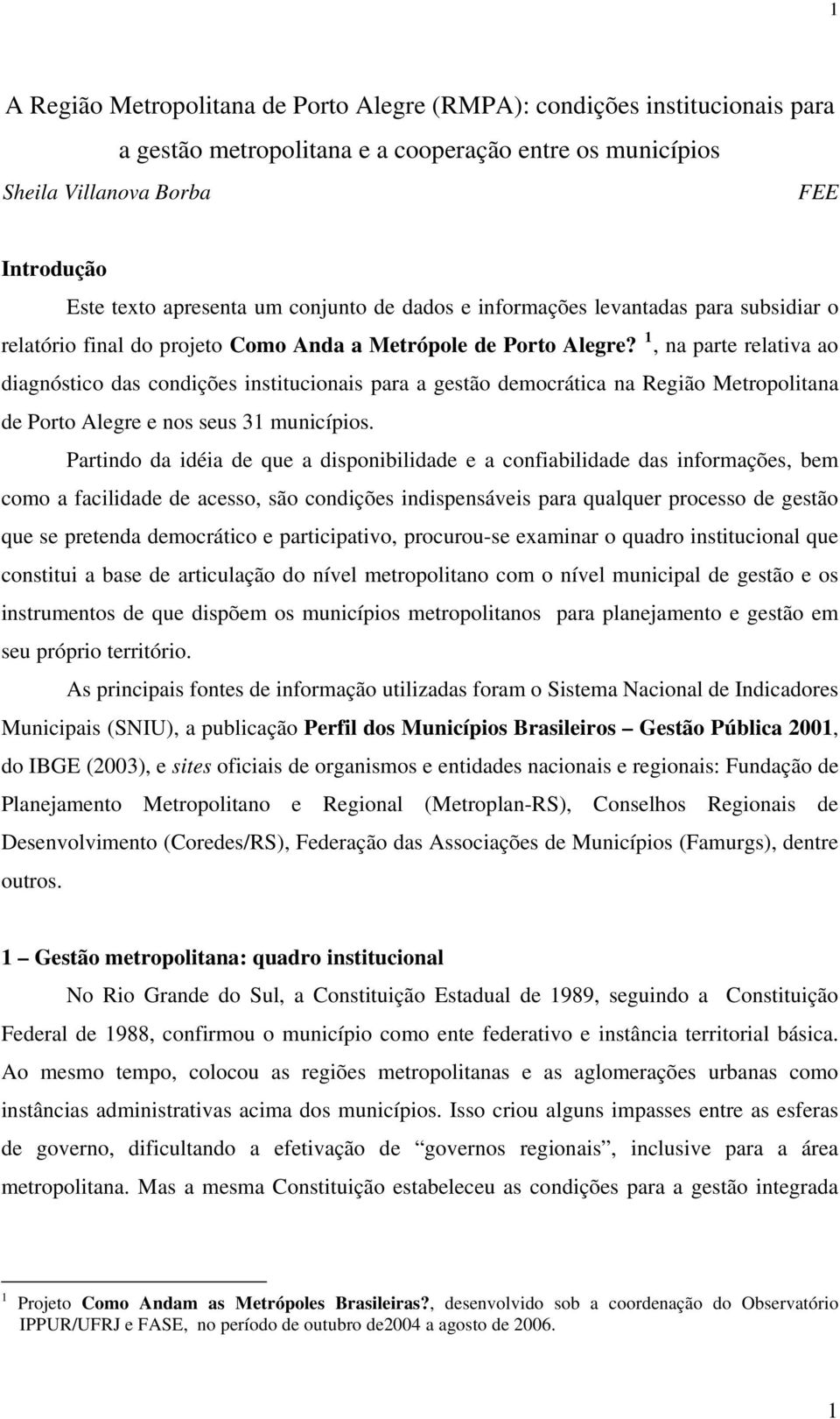 1, na parte relativa ao diagnóstico das condições institucionais para a gestão democrática na Região Metropolitana de Porto Alegre e nos seus 31 municípios.