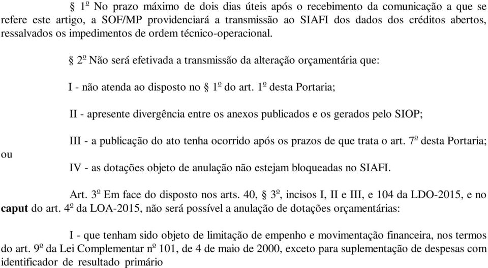 1 o desta Portaria; II - apresente divergência entre os anexos publicados e os gerados pelo SIOP; ou III - a publicação do ato tenha ocorrido após os prazos de que trata o art.