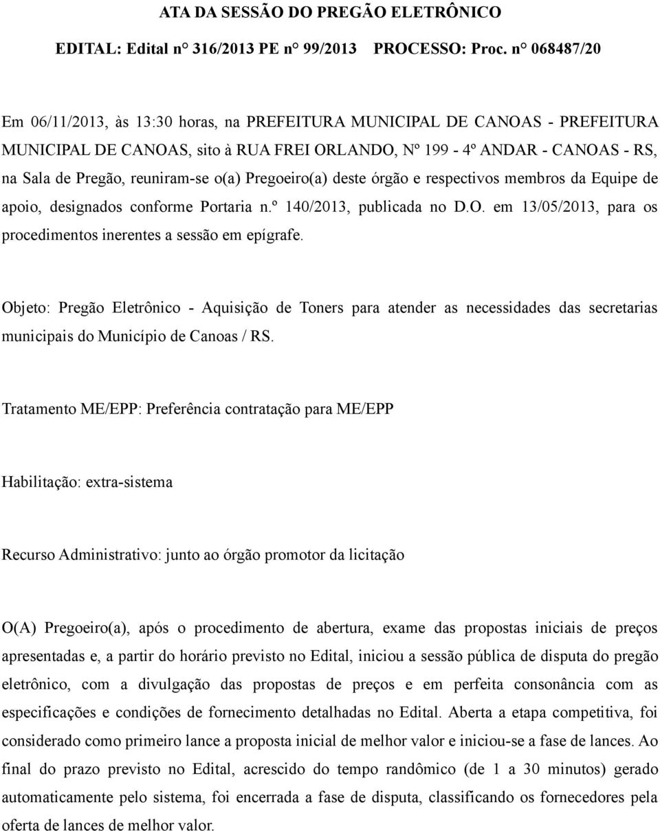 o(a) Pregoeiro(a) deste órgão e respectivos membros da Equipe de apoio, designados conforme Portaria n.º 140/2013, publicada no D.O.