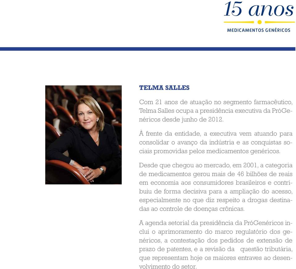 Desde que chegou ao mercado, em 2001, a categoria de medicamentos gerou mais de 46 bilhões de reais em economia aos consumidores brasileiros e contribuiu de forma decisiva para a ampliação do acesso,