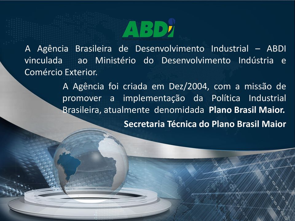 A Agência foi criada em Dez/2004, com a missão de promover a implementação da