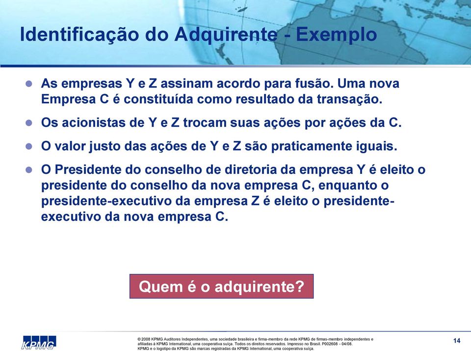 O valor justo das ações de Y e Z são praticamente iguais.