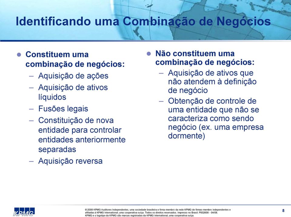 Aquisição reversa Não constituem uma combinação de negócios: Aquisição de ativos que não atendem à definição de