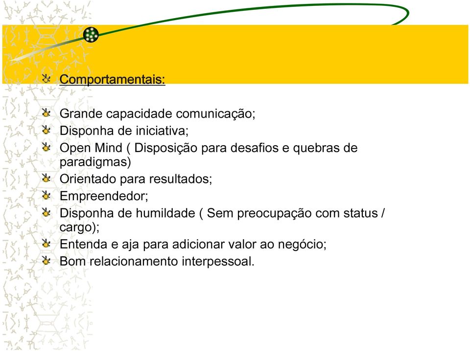 resultados; Empreendedor; Disponha de humildade ( Sem preocupação com status /