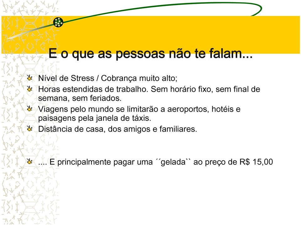 Sem horário fixo, sem final de semana, sem feriados.