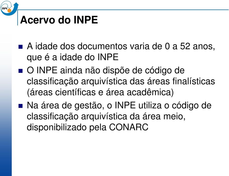 finalísticas (áreas científicas e área acadêmica) Na área de gestão, o INPE