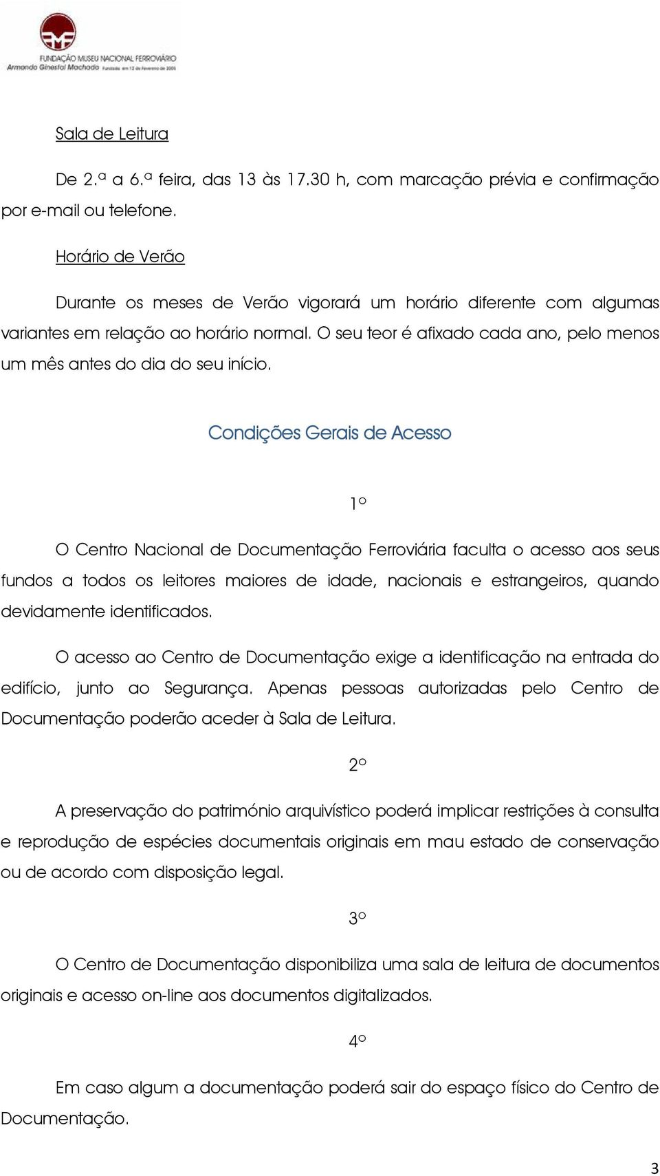 O seu teor é afixado cada ano, pelo menos um mês antes do dia do seu início.