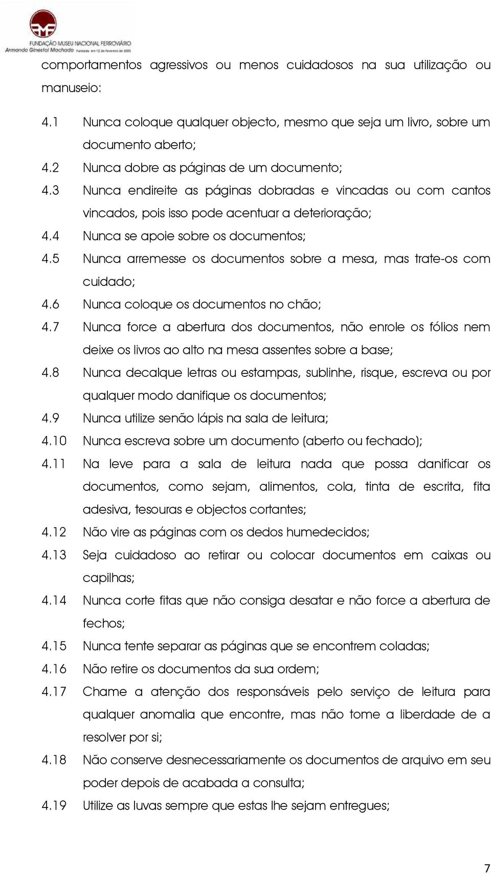 5 Nunca arremesse os documentos sobre a mesa, mas trate-os com cuidado; 4.6 Nunca coloque os documentos no chão; 4.