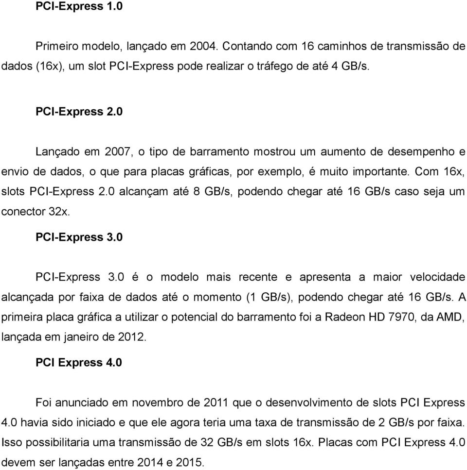 0 alcançam até 8 GB/s, podendo chegar até 16 GB/s caso seja um conector 32x. PCI-Express 3.0 PCI-Express 3.