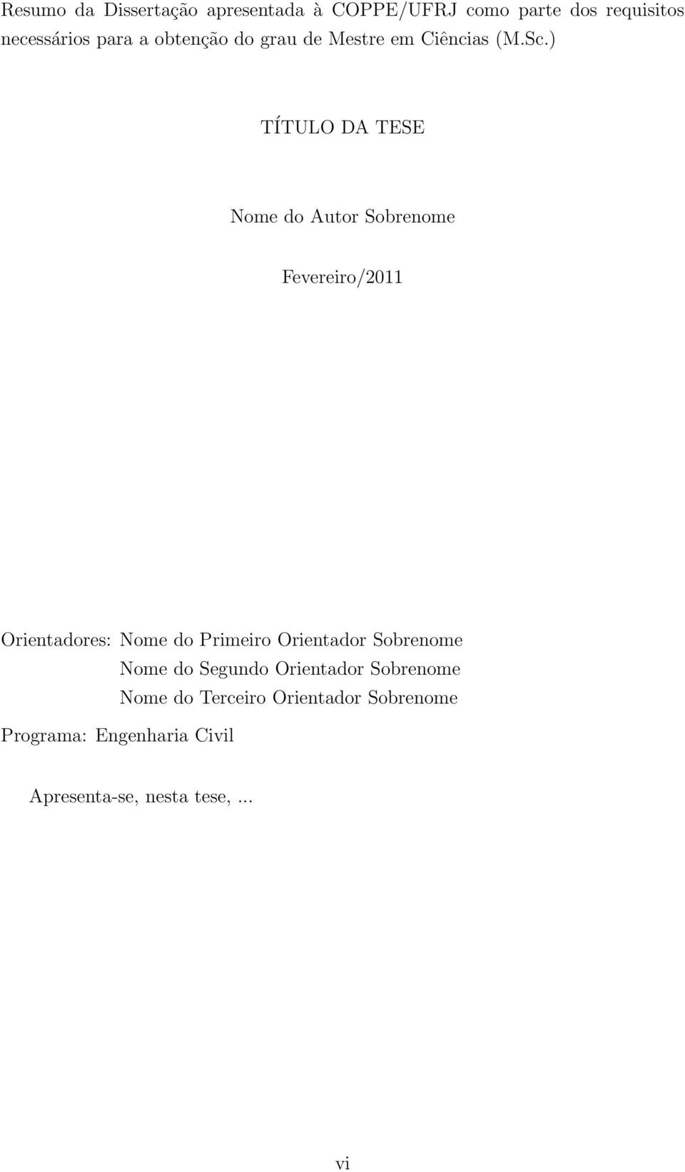 ) TÍTULO DA TESE Nome do Autor Sobrenome Fevereiro/2011 Orientadores: Nome do Primeiro