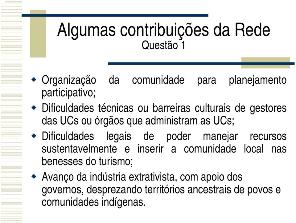 Dificuldades legais de poder manejar recursos sustentavelmente e inserir a comunidade local nas benesses do