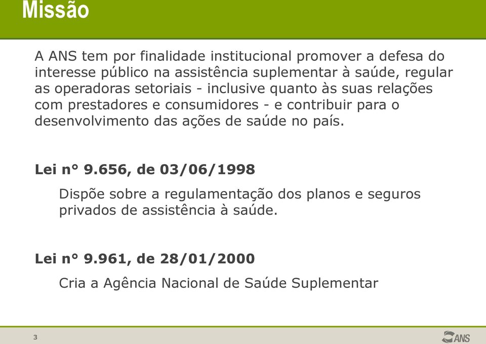 contribuir para o desenvolvimento das ações de saúde no país. Lei n 9.