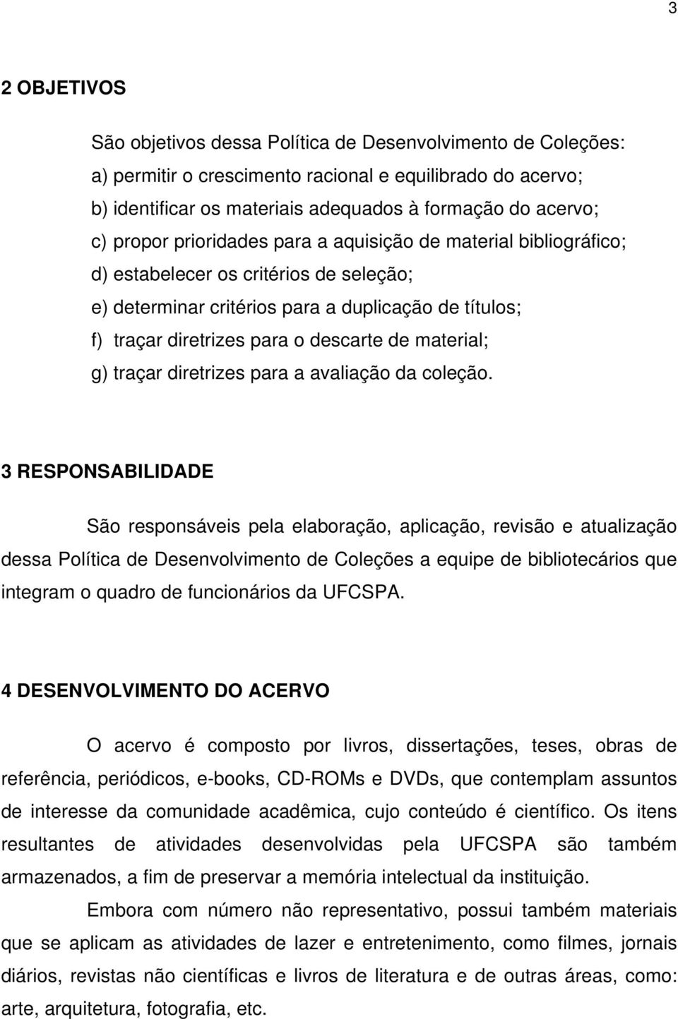 material; g) traçar diretrizes para a avaliação da coleção.