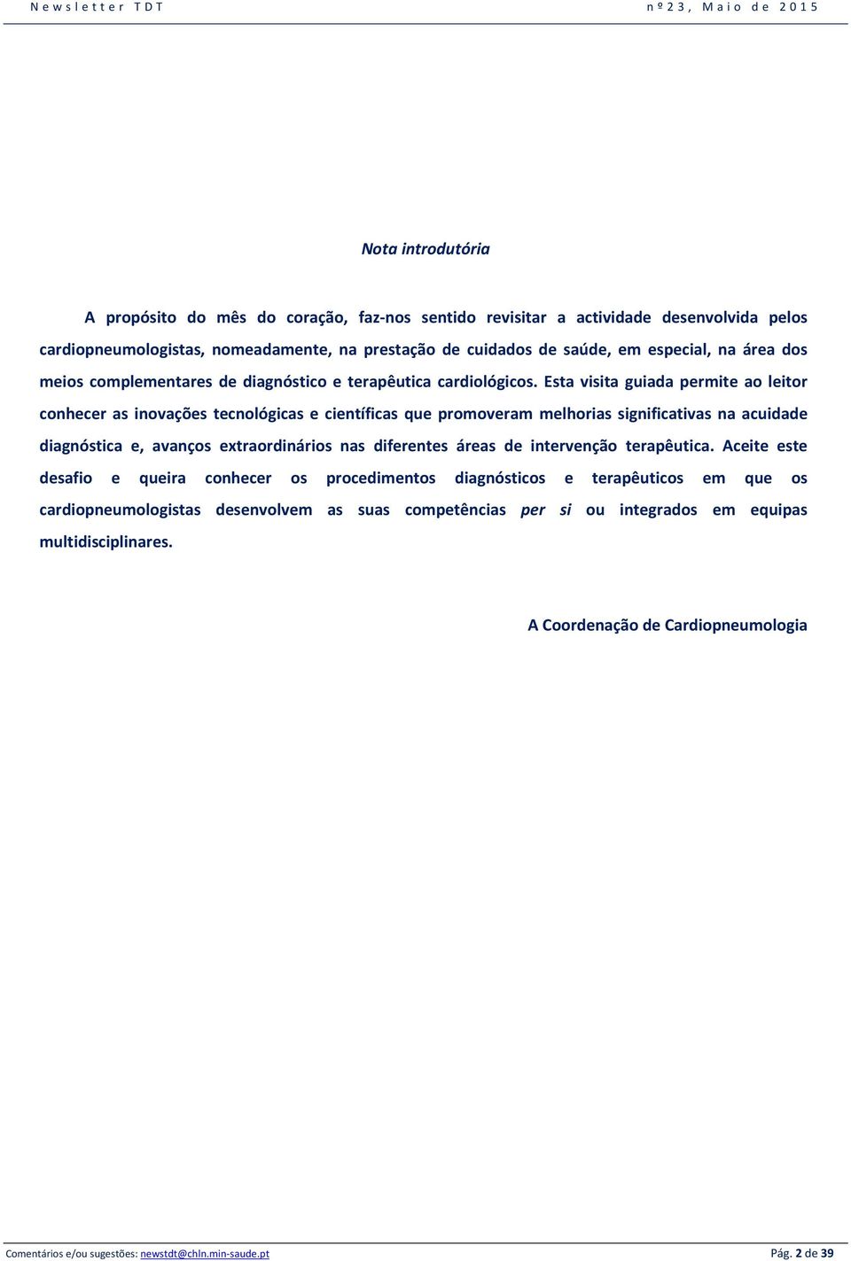 Esta visita guiada permite ao leitor conhecer as inovações tecnológicas e científicas que promoveram melhorias significativas na acuidade diagnóstica e, avanços extraordinários nas diferentes áreas