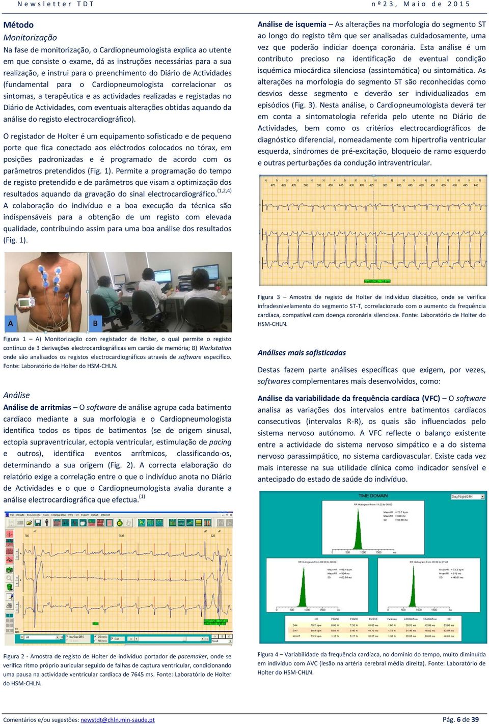 aquando da análise do registo electrocardiográfico).