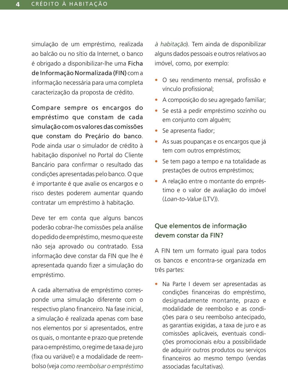 Compare sempre os encargos do empréstimo que constam de cada simulação com os valores das comissões que constam do Preçário do banco.