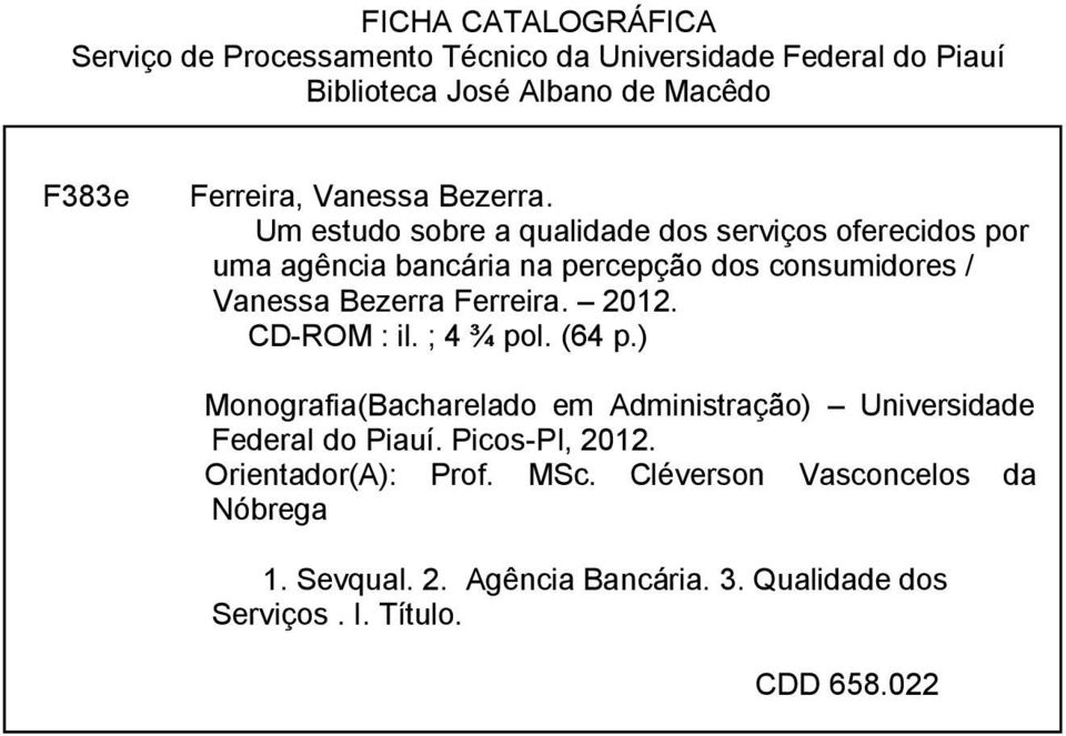 Um estudo sobre a qualidade dos serviços oferecidos por uma agência bancária na percepção dos consumidores / Vanessa Bezerra Ferreira.