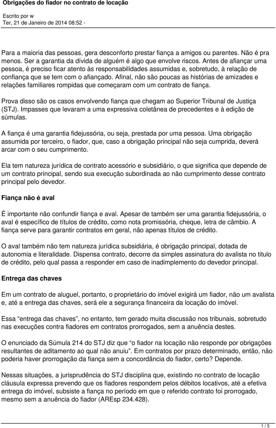 Afinal, não são poucas as histórias de amizades e relações familiares rompidas que começaram com um contrato de fiança.