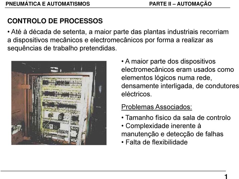 A maior parte dos dispositivos iti electromecânicos eram usados como elementos lógicos numa rede, densamente