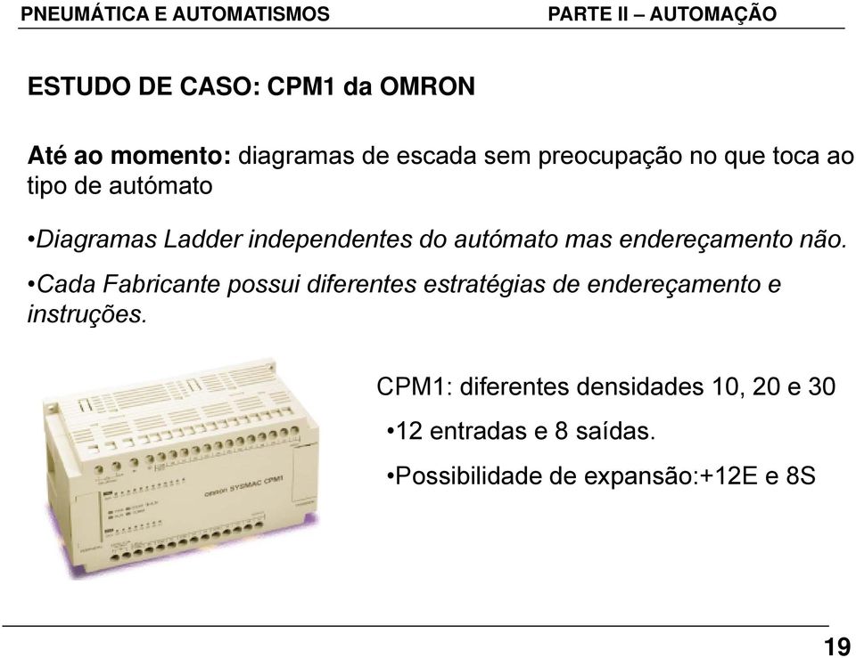 Cada Fabricante possui diferentes estratégias de endereçamento e instruções.