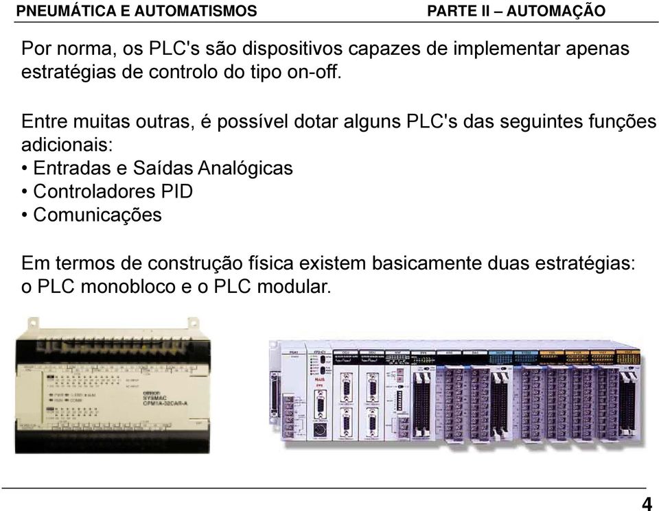 Entre muitas outras, é possível dotar alguns PLC's das seguintes funções adicionais: