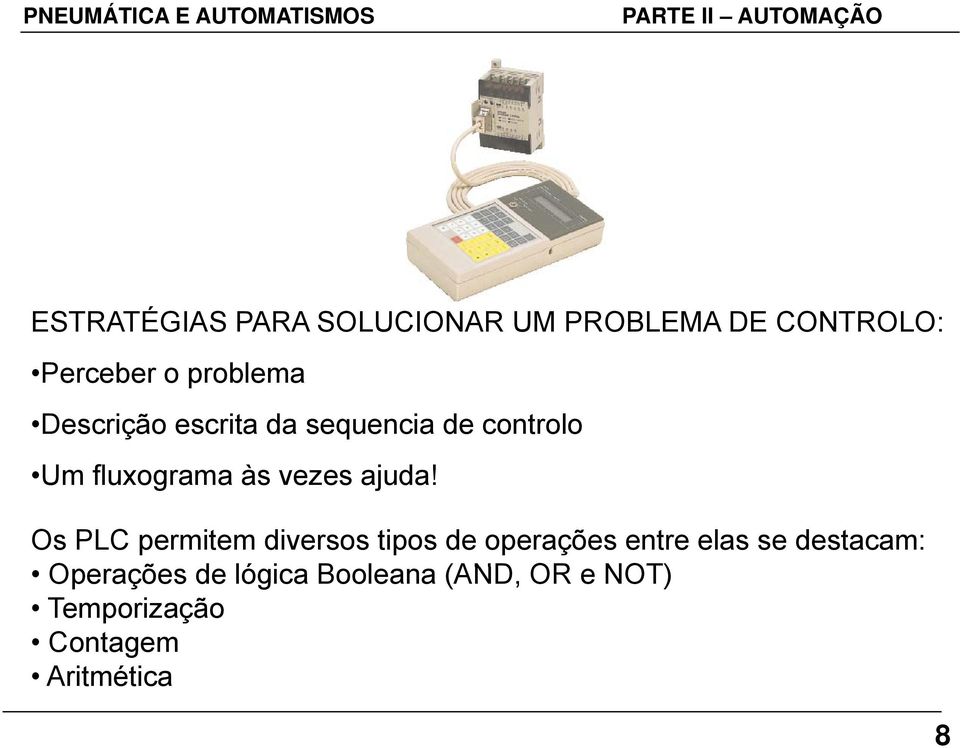 Os PLC permitem diversos tipos de operações entre elas se destacam: